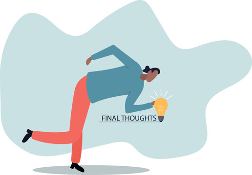 Final thoughts, conclusion or summary of all study topics, thinking about solutions, result,human life and situation.