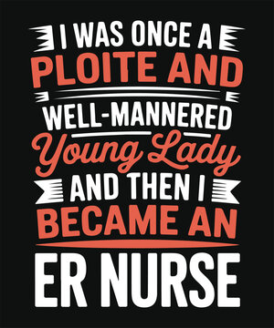 i was once polite then became an er nurse funny medical quote t shirt design