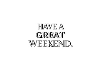 Fototapeta premium Handwritten Have a Great Weekend Message on Light Background for Motivational Greetings