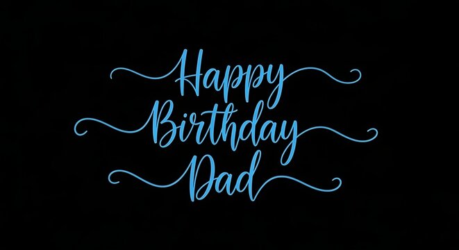 Elegant blue script text on a black background wishing a happy birthday to Dad.