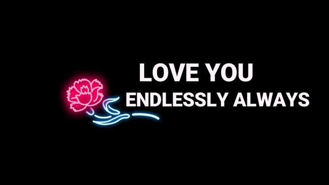 A neon sign with a pink rose and the words 'Love you endlessly always' on a black background in a video showcasing romantic gestures.