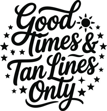 Good times and tanning lines only text design with star accents