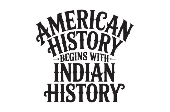 American history begins with indian history bold text design with stylized lettering