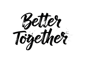Obraz premium Better together. lettering and all elements in black. Vector style. AWhite background. Pure white background. Perfect isolation and visual consistency. Grunge