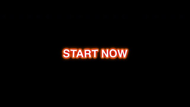 Neon Start Now Text Blinking With Orange Glow On Black Background CTA
