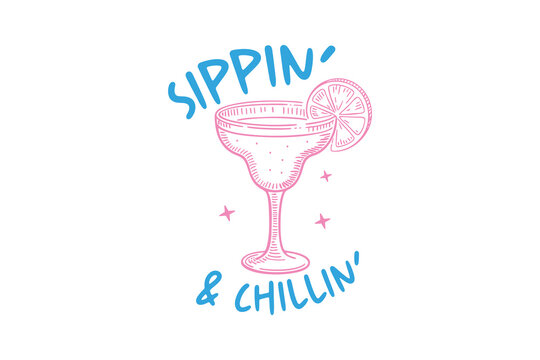 Sippin' And Chillin' Summer Cocktail Margarita Drink Vector Typography T Shirt Design