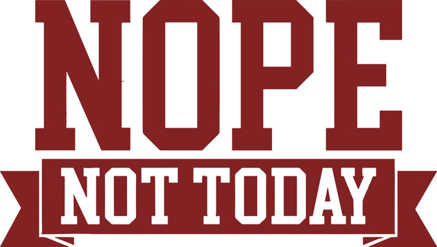 Nope Not Today svg, Tomorrow Either Sleeve Sweatshirt svg, Sassy svg, Sarcastic svg