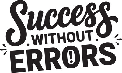 Fototapeta premium Success Without Errors Black Silhouette Text on White Background lettering