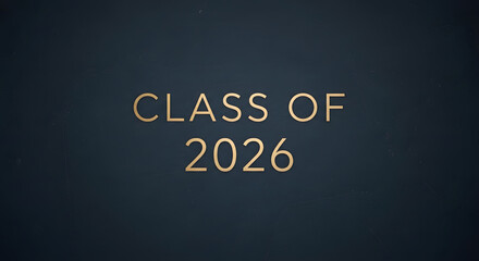Fototapeta premium A dark blue background with gold text reading Class of 2026