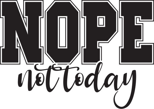 Nope Not Today Svg Design