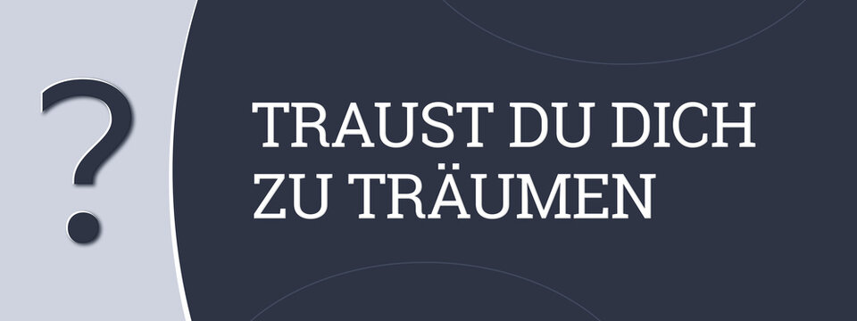 Traust du dich zu traeumen (Do you dare to dream?) - A blue banner illustration with white text.