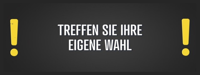 Treffen Sie Ihre eigene Wahl (Make your own choice) - A blackboard illustration with white text. © lhphotos