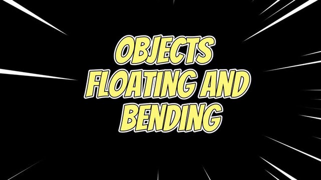 The descriptive text 'OBJECTS FLOATING AND BENDING' is displayed dynamically.