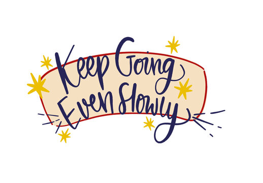 Keep Going Even Slowly Minimal Handwritten Quote