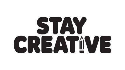 Fototapeta premium Creative Typography Stay Creative Quote with Pencil Icon for Art Design Branding and Inspiration Projects