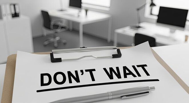 Dont Wait Message on Clipboard in Bright Modern Office Setting