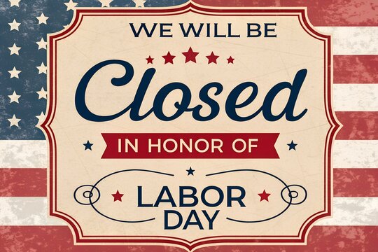 "Labor Day closed", "we will be closed Labor Day", "Labor Day closure notice"