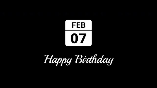 Animated Calendar Icon February 7th Date With Happy Birthday Text White Isolated On Black Background