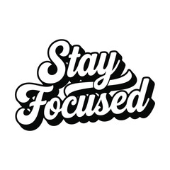 Obraz premium A black and white graphic design featuring the motivational phrase stay focused in cursive lettering