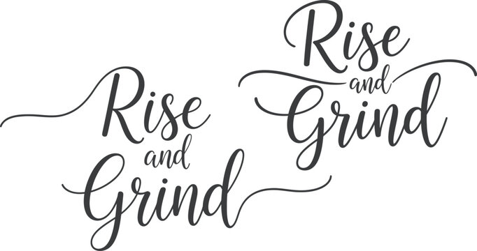 Rise and Grind Calligraphy Typography Inspirational Quotes Typography Vector Graphic Design Element