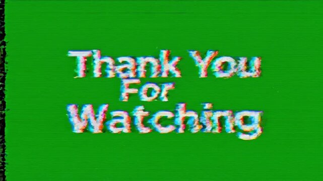 A green screen displays the text 'Thank You For Watching' in a distorted, glitchy font, conveying a sense of digital error or video transmission issue in 4k resolution.