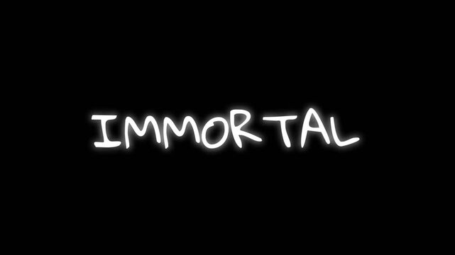 Cinematic text animation displaying the word Immortal with glowing white handwritten typography on a dark background, symbolizing eternity, timeless existence, and powerful presence.