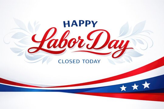 Happy Labor Day closed today sign, patriotic American holiday announcement with red white and blue flag ribbons, festive seasonal business notice