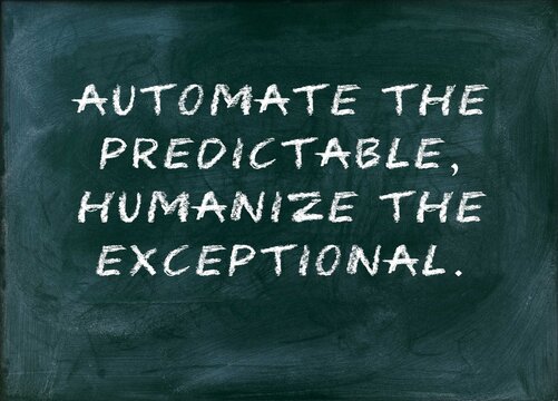 Automate the predictable humanize the exceptional Leverage