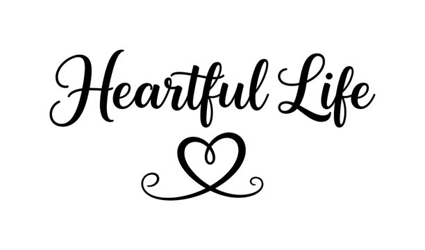 Heartful Life. lettering and all elements in black. Vector style. AWhite background. Pure white background. Perfect isolation and visual consistency. Elegant