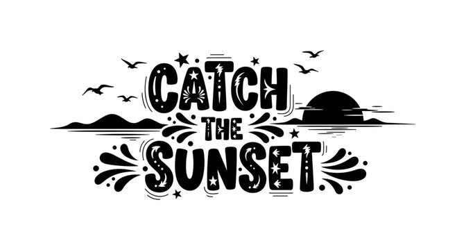 Catch the Sunset. lettering and all elements in black. Vector style. AWhite background. Pure white background. Perfect isolation and visual consistency. Funky