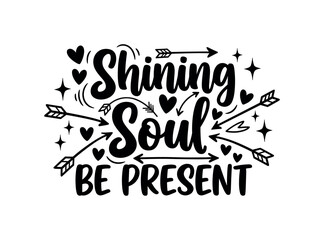 Fototapeta premium Shining Soul Be Present. lettering and all elements in black. Vector style. AWhite background. Pure white background. Perfect isolation and visual consistency.