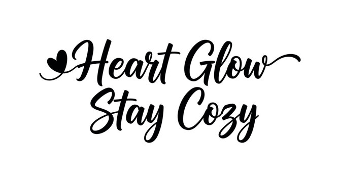 Heart Glow Stay Cozy. lettering and all elements in black. Vector style. AWhite background. Pure white background. Perfect isolation and visual consistency.