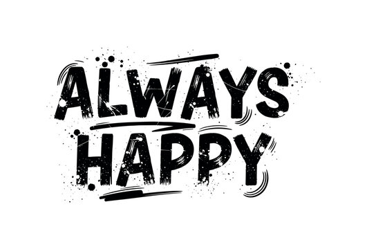 Always Happy. lettering and all elements in black. Vector style. AWhite background. Pure white background. Perfect isolation and visual consistency. Grunge