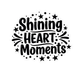 Fototapeta premium Shining Heart Moments. lettering and all elements in black. Vector style. AWhite background. Pure white background. Perfect isolation and visual consistency.