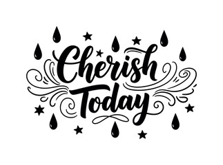 Obraz premium Cherish Today. lettering and all elements in black. Vector style. AWhite background. Pure white background. Perfect isolation and visual consistency. Bold
