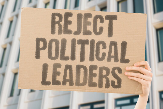"Reject Political Leaders" When leaders ignore citizens, those citizens eventually push back hard. LEADERS. CITIZENS. IGNORE. PUSH. BACK.