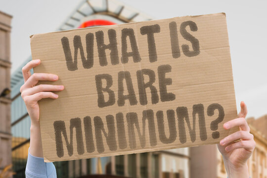"What Is Bare Minimum?" What exactly is the bare minimum wage and how is it calculated nationally? BARE. MINIMUM. WAGE. CALCULATED. NATIONALLY.
