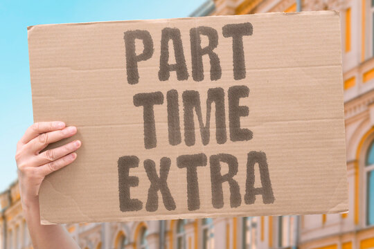 "Part Time Extra" Taking a part-time role as an extra source of income is now a common strategy. PARTTIME. EXTRA. INCOME. COMMON. STRATEGY.