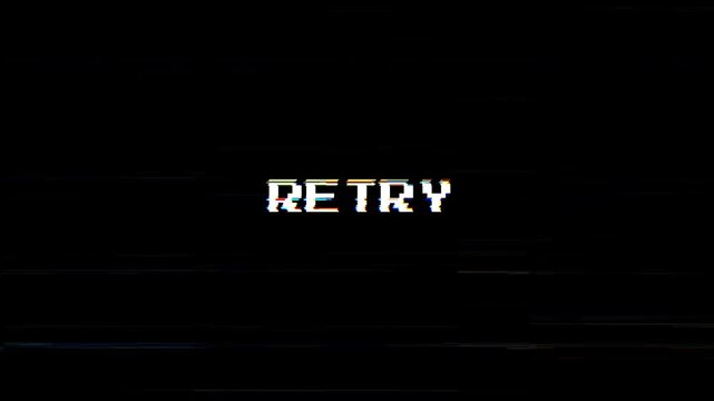 Retry Glitch Text Animation with Digital Distortion on Black Background, Suitable for Error Recovery, Interface Interaction, and System Prompt