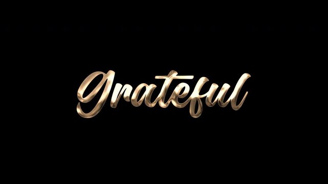 Grateful text animation reflects with golden script on black, ideal for gratitude themed projects, motivational content, or inspirational videos. Include alpha channel for any background.