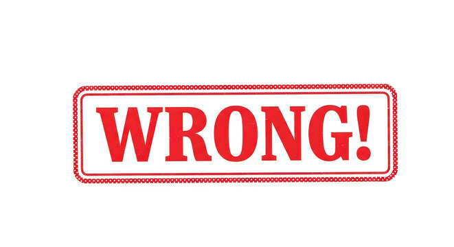 A bold stamp indicating an incorrect or mistaken action with the word wrong