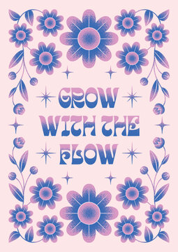Retro floral typography poster - Grow with the flow, inspirational quote. Hand drawn textured gradient lettering and flowers.
