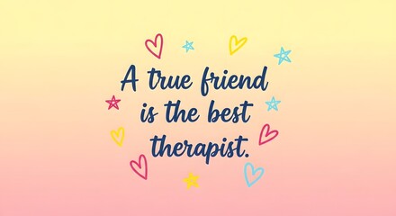 Obraz premium Colorful graphic with text proclaiming a friend is the best therapist
