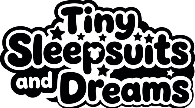 Black and white block lettering tiny sleepsuits and dreams with stars vector art