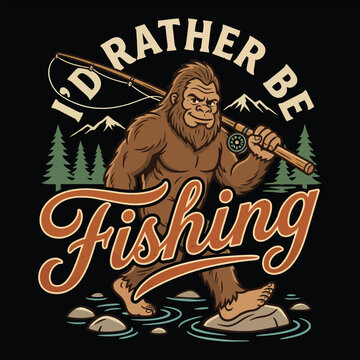 Id Rather Be Fishing Funny Bigfoot Sasquatch Vintage Vector Illustration