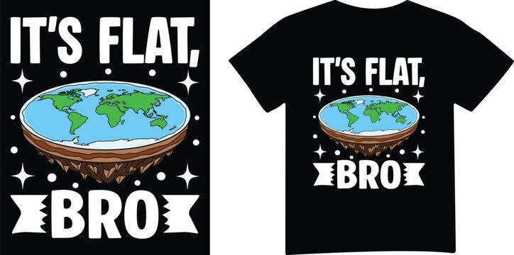 Its Flat Bro Funny Flat Earth Meme Humor T Shirt Design