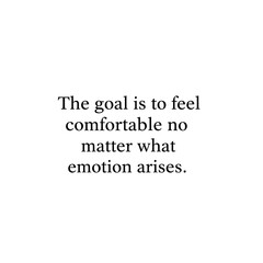 Obraz premium A motivational quote stating the goal is to feel comfortable no matter what emotion may arise