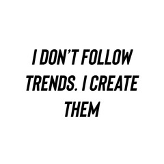 Obraz premium I Don’t Follow Trends I Create Them motivational typography quote minimalist black text on white background