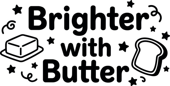 Brighter with butter phrase with bread slice and butter pats line art