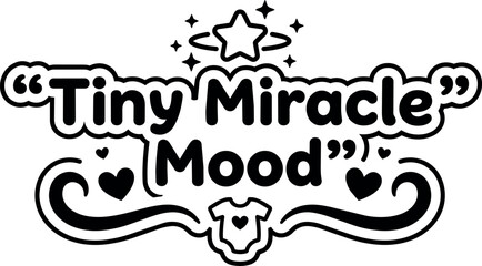 Obraz premium Black and white tiny miracle mood text with hearts stars and baby shirt vector art